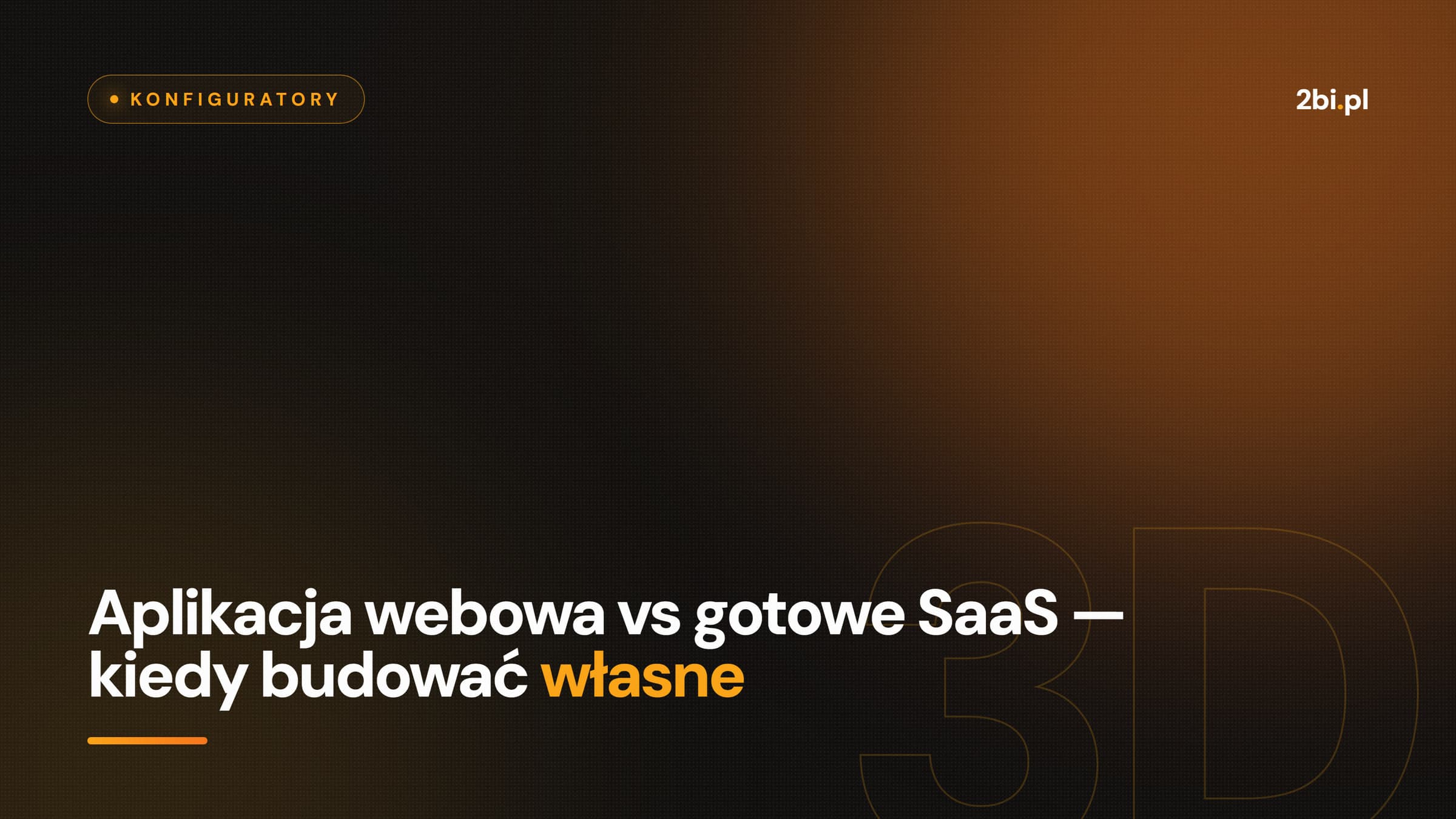 Okładka wpisu „Aplikacja webowa vs gotowe SaaS — kiedy budować własne” na blogu 2bi.pl