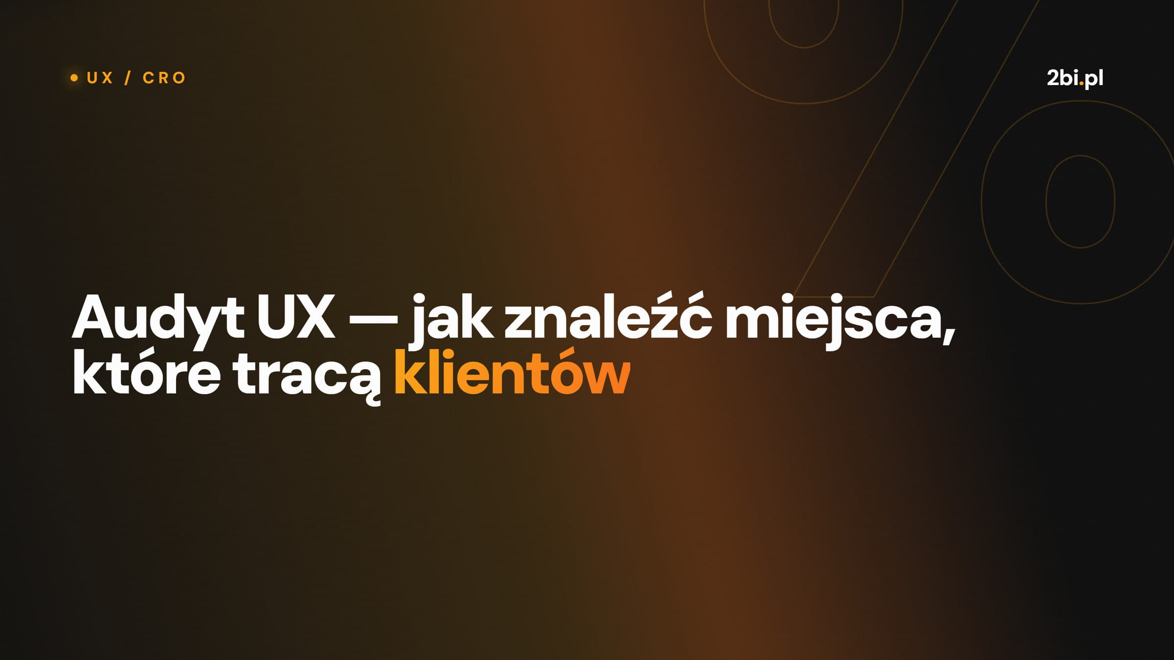 Okładka wpisu „Audyt UX — jak znaleźć miejsca, które tracą klientów” na blogu 2bi.pl
