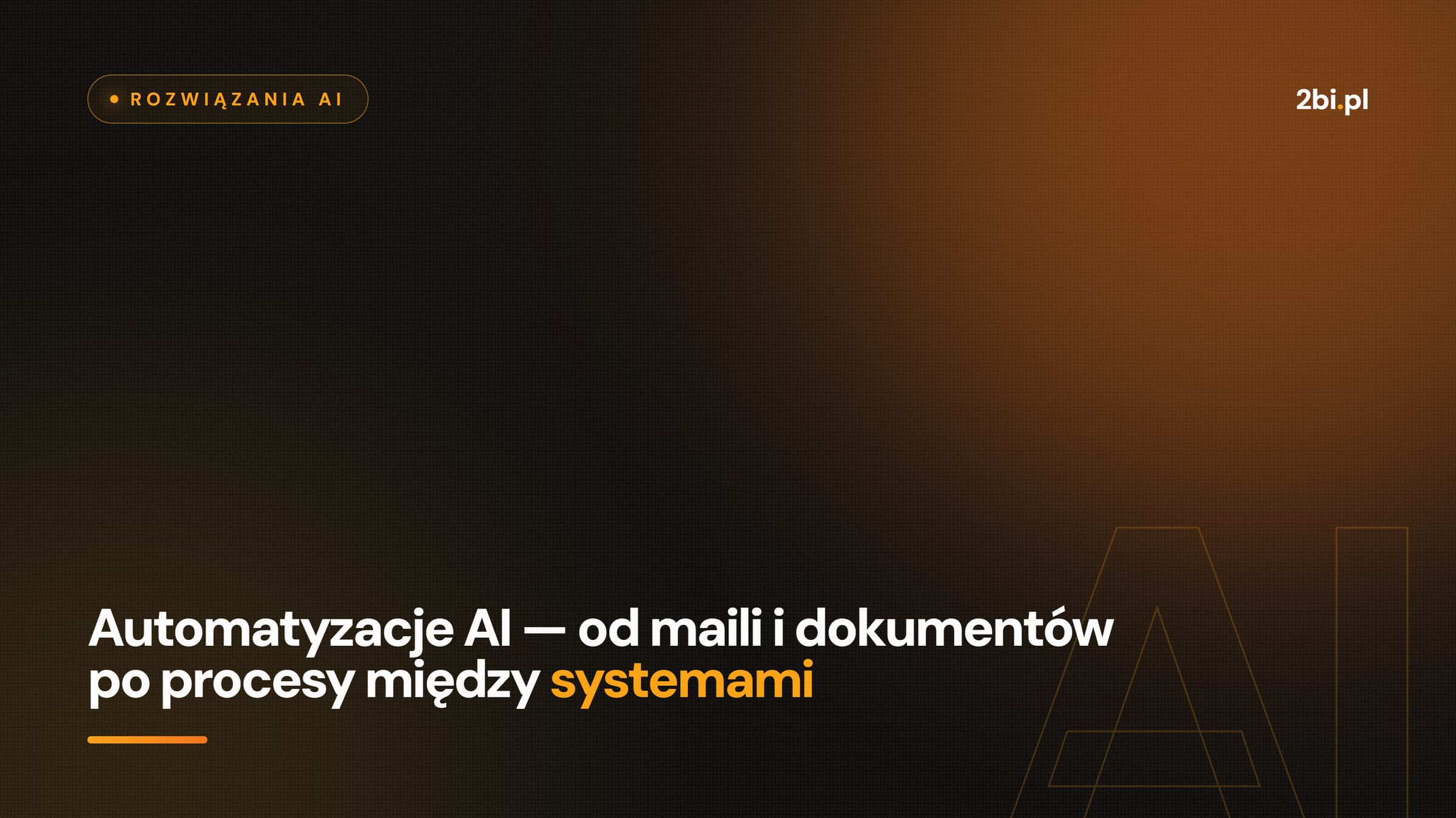 Okładka wpisu „Automatyzacje AI — od maili i dokumentów po procesy między systemami” na blogu 2bi.pl