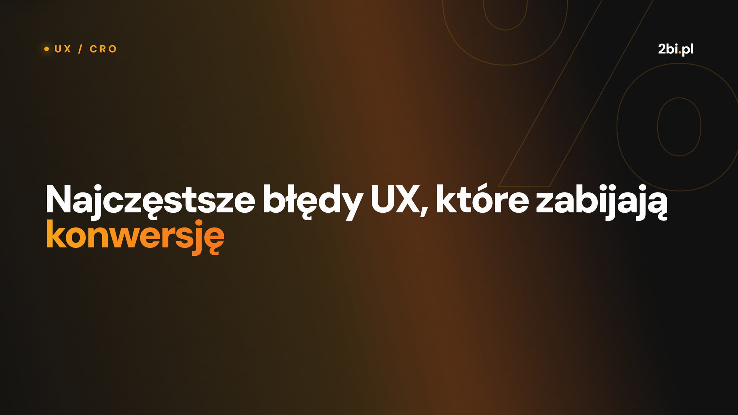Okładka wpisu „Najczęstsze błędy UX, które zabijają konwersję” na blogu 2bi.pl