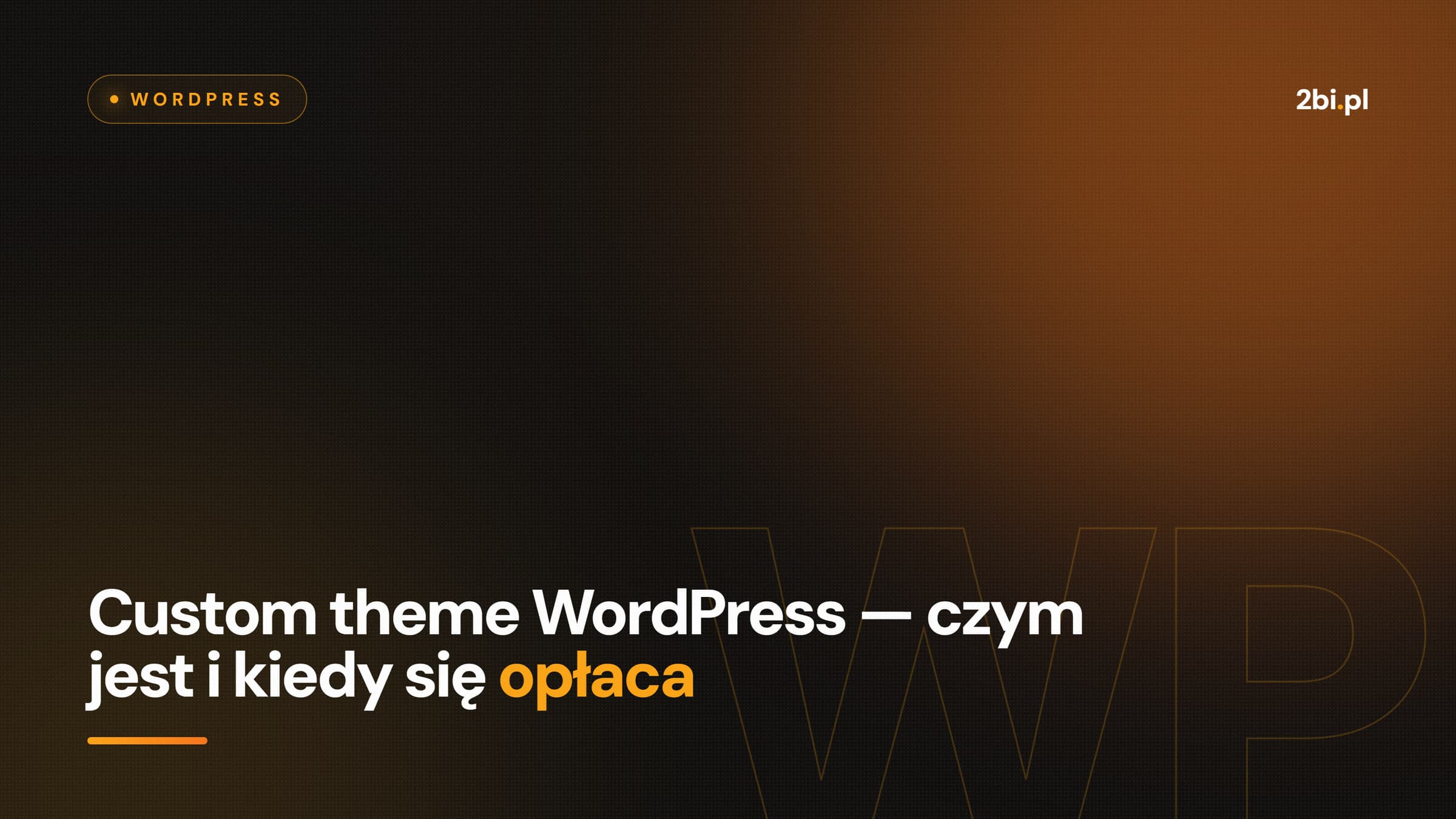 Okładka wpisu „Custom theme WordPress — czym jest i kiedy się opłaca” na blogu 2bi.pl