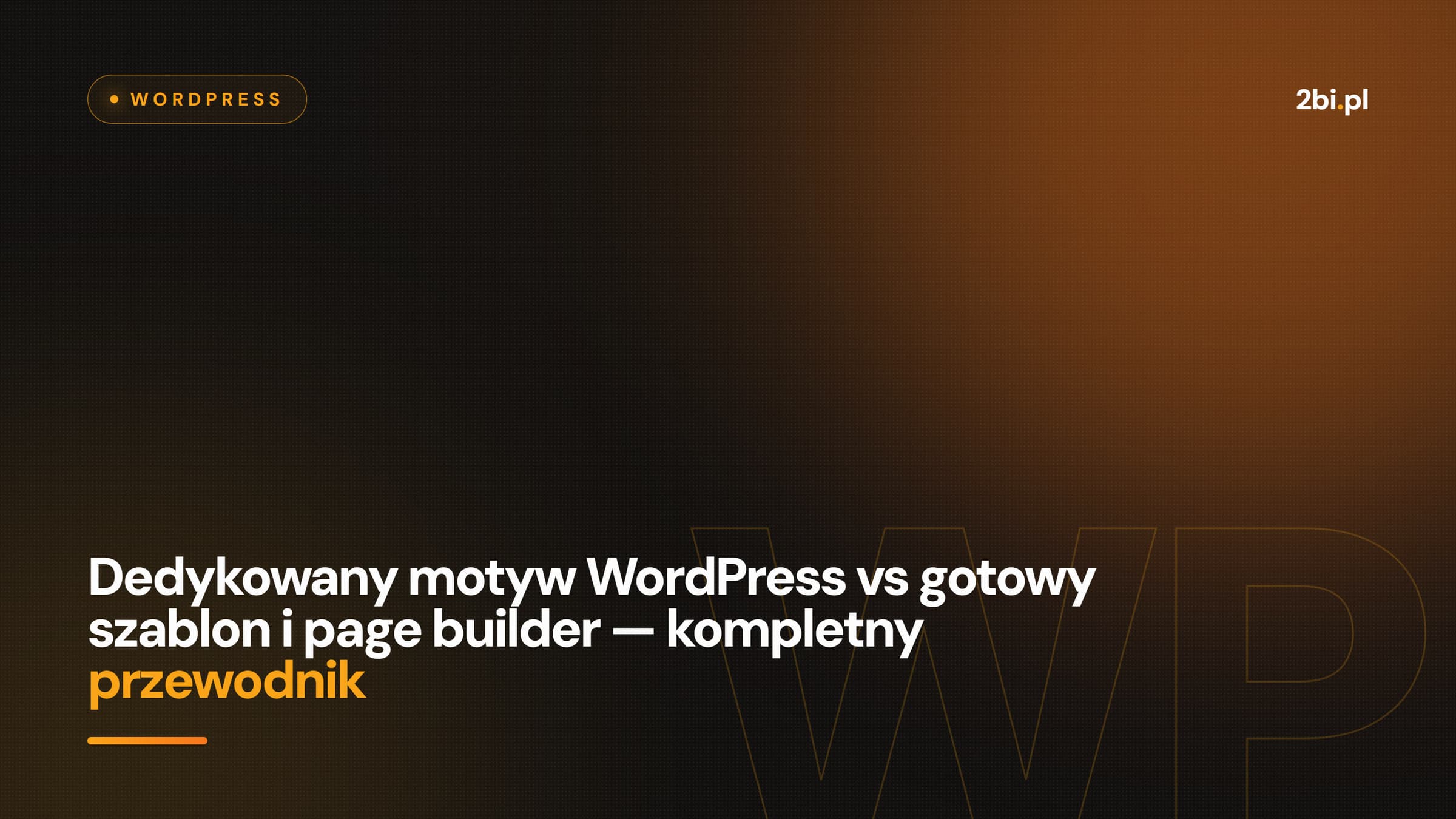 Okładka wpisu „Dedykowany motyw WordPress vs gotowy szablon i page builder — kompletny przewodnik” na blogu 2bi.pl