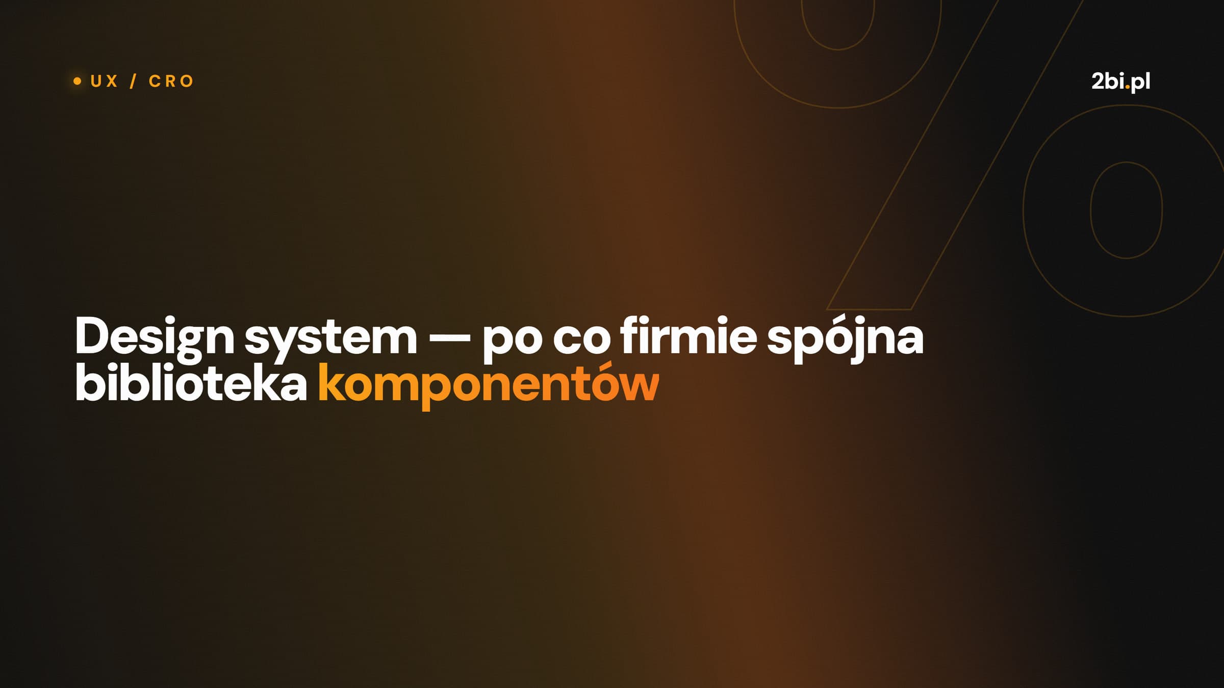 Okładka wpisu „Design system — po co firmie spójna biblioteka komponentów” na blogu 2bi.pl