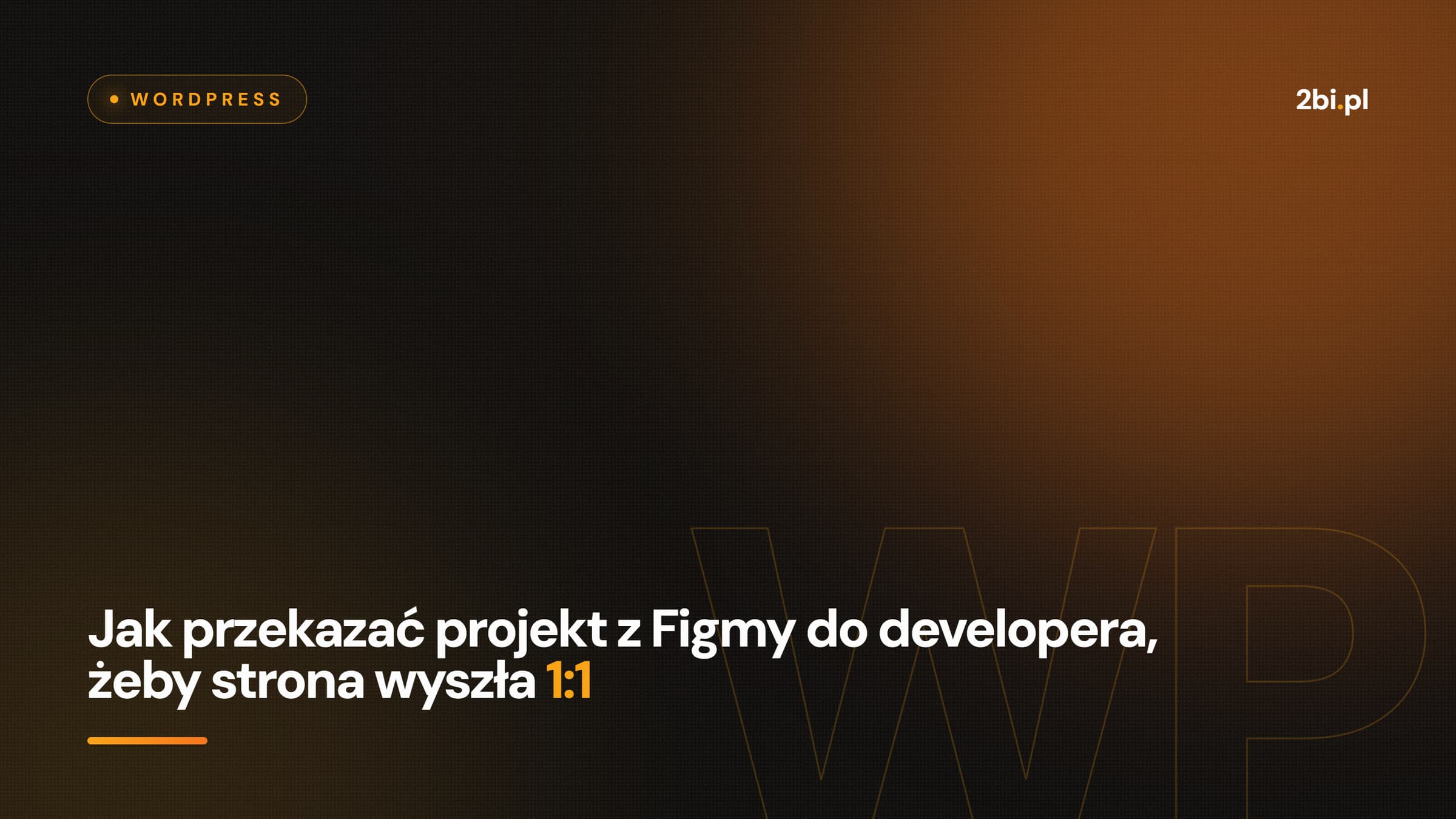 Okładka wpisu „Jak przekazać projekt z Figmy do developera, żeby strona wyszła 1:1” na blogu 2bi.pl