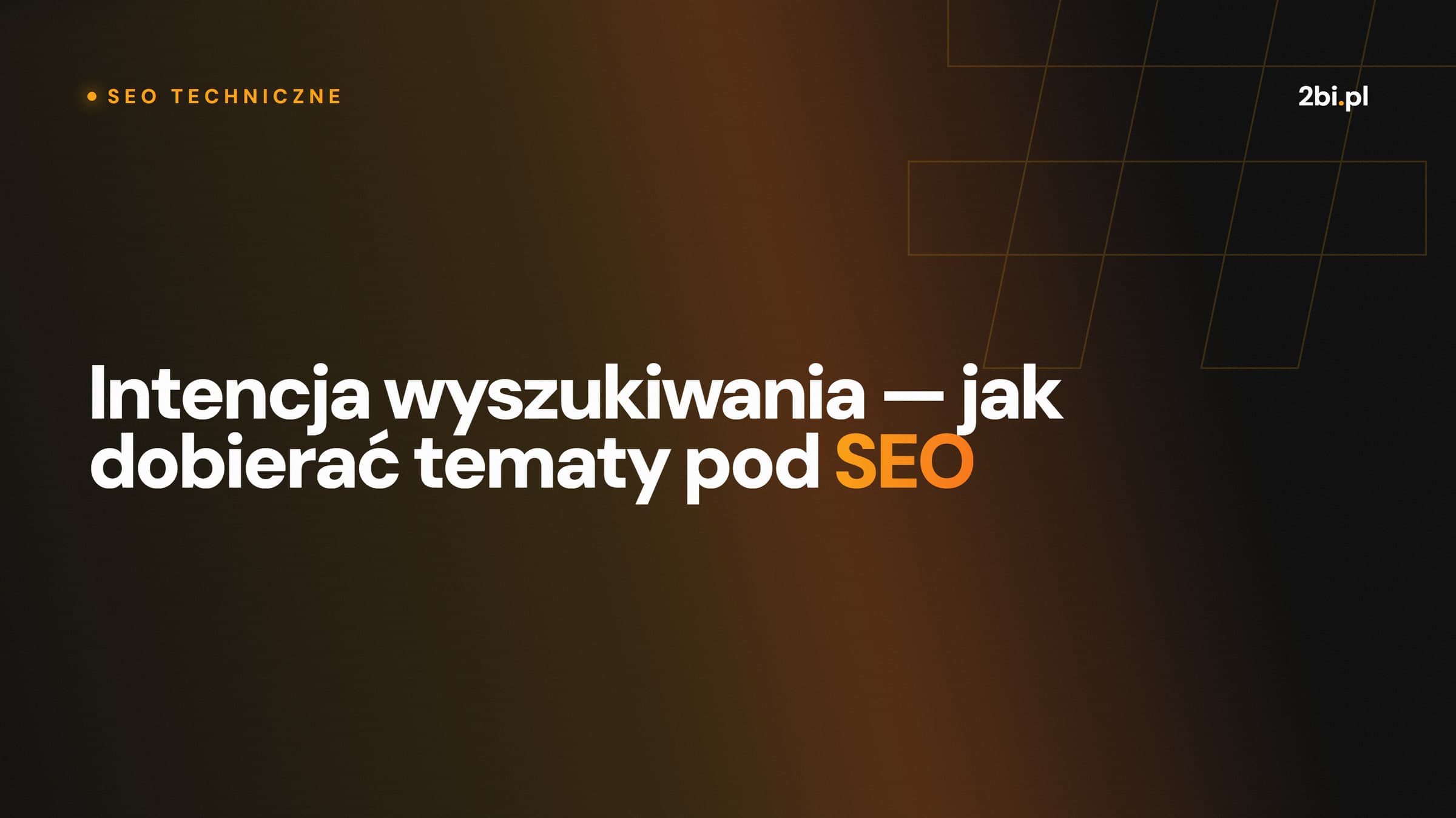 Okładka wpisu „Intencja wyszukiwania — jak dobierać tematy pod SEO” na blogu 2bi.pl
