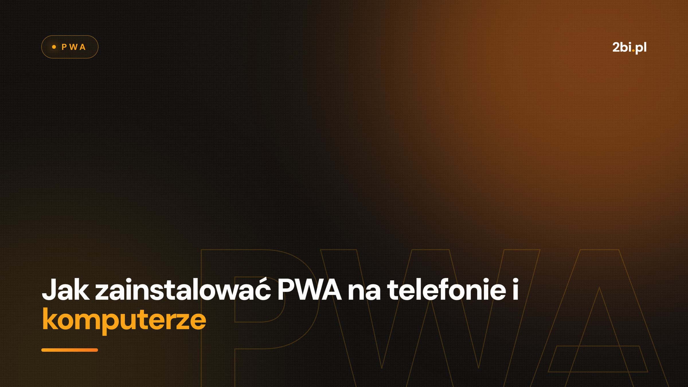 Okładka wpisu „Jak zainstalować PWA na telefonie i komputerze” na blogu 2bi.pl