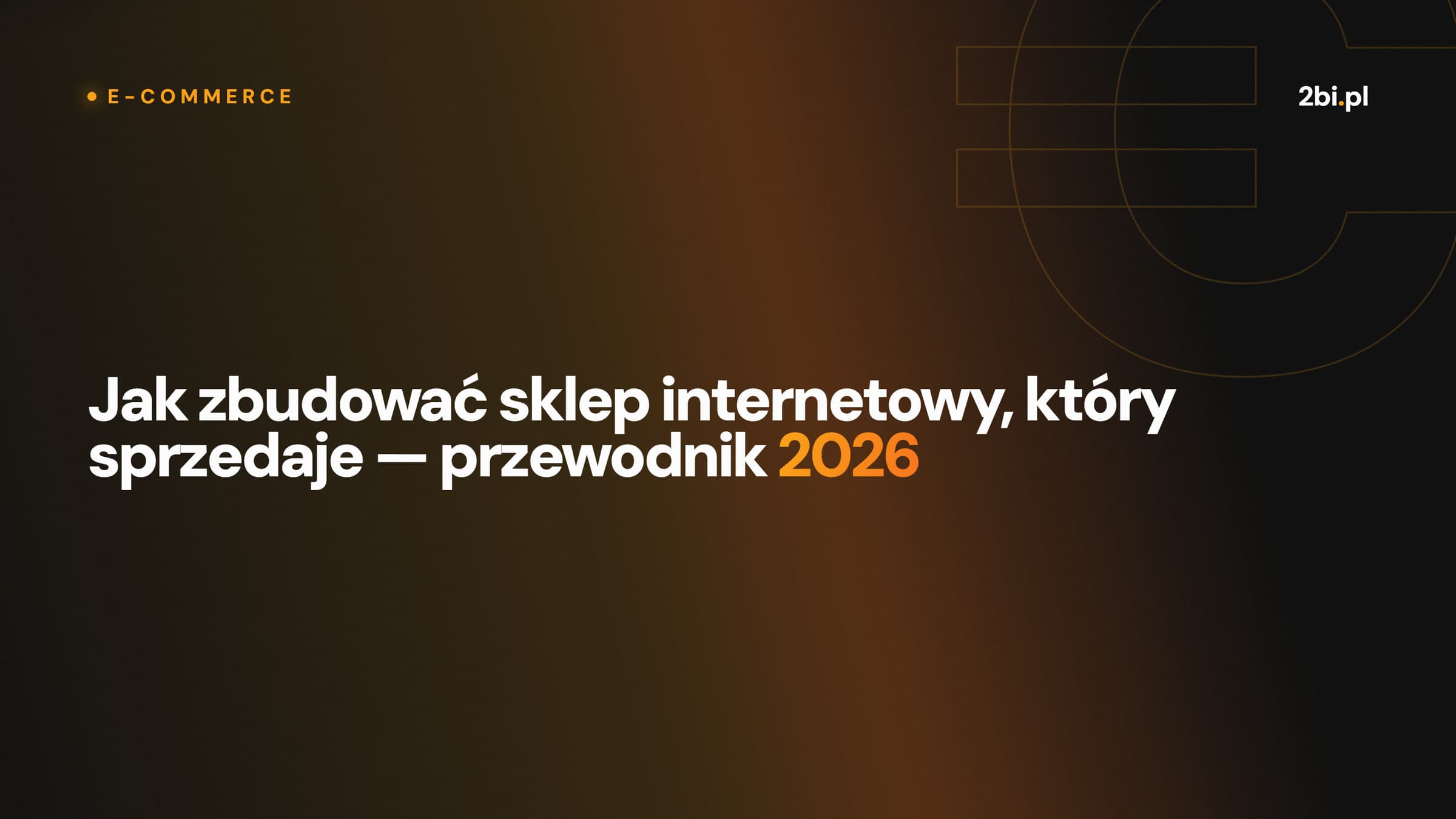 Okładka wpisu „Jak zbudować sklep internetowy, który sprzedaje — przewodnik 2026” na blogu 2bi.pl
