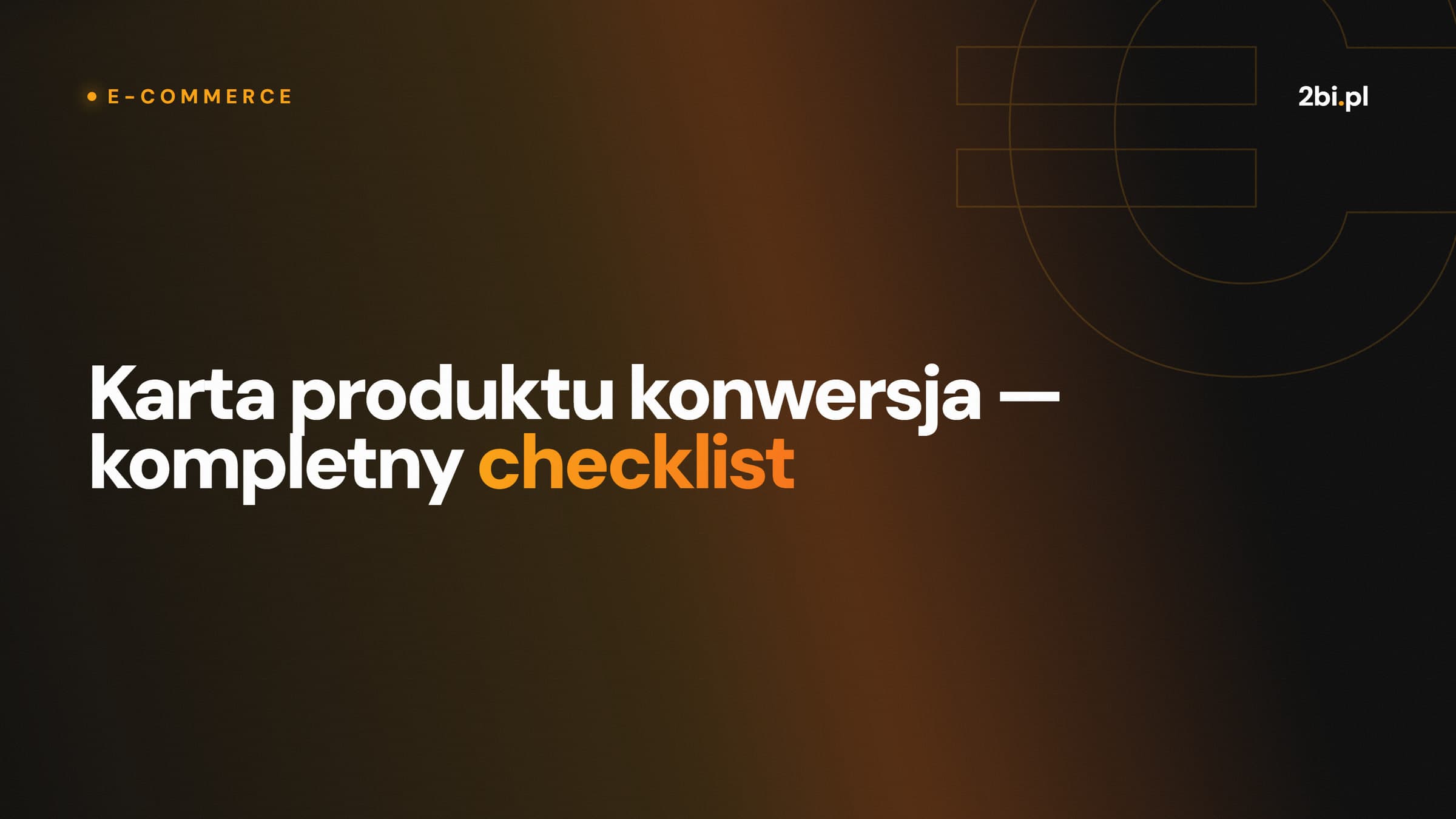 Okładka wpisu „Karta produktu konwersja — kompletny checklist” na blogu 2bi.pl