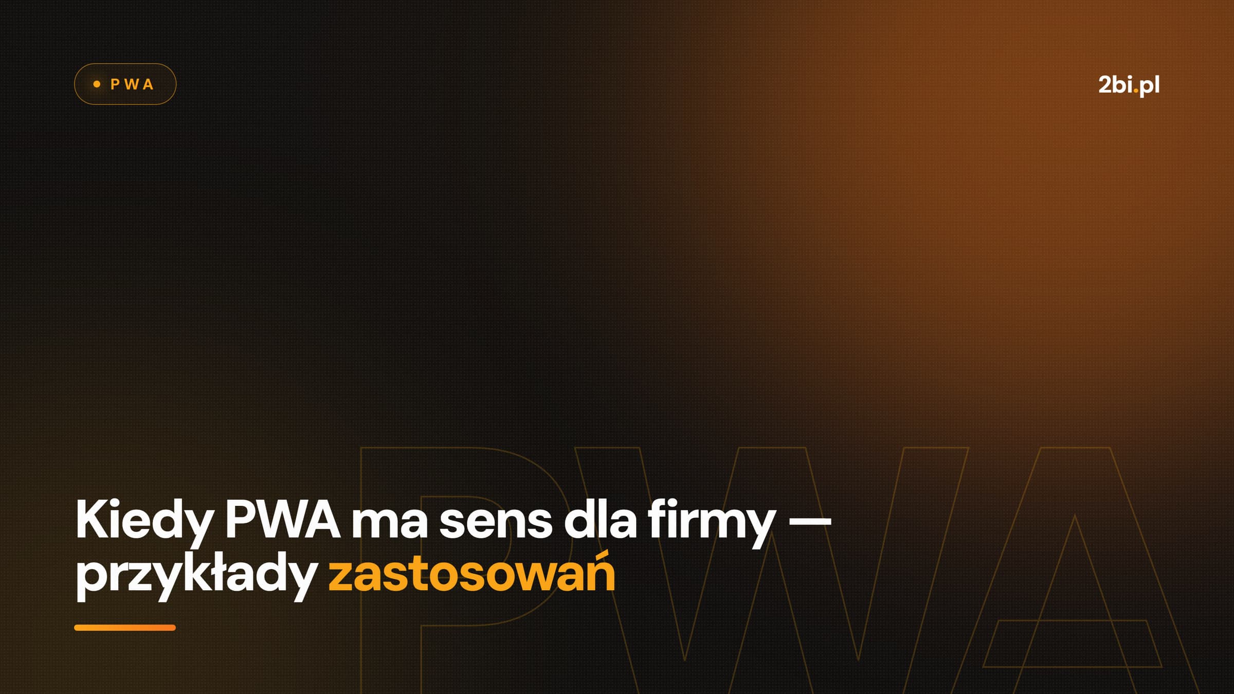 Okładka wpisu „Kiedy PWA ma sens dla firmy — przykłady zastosowań” na blogu 2bi.pl