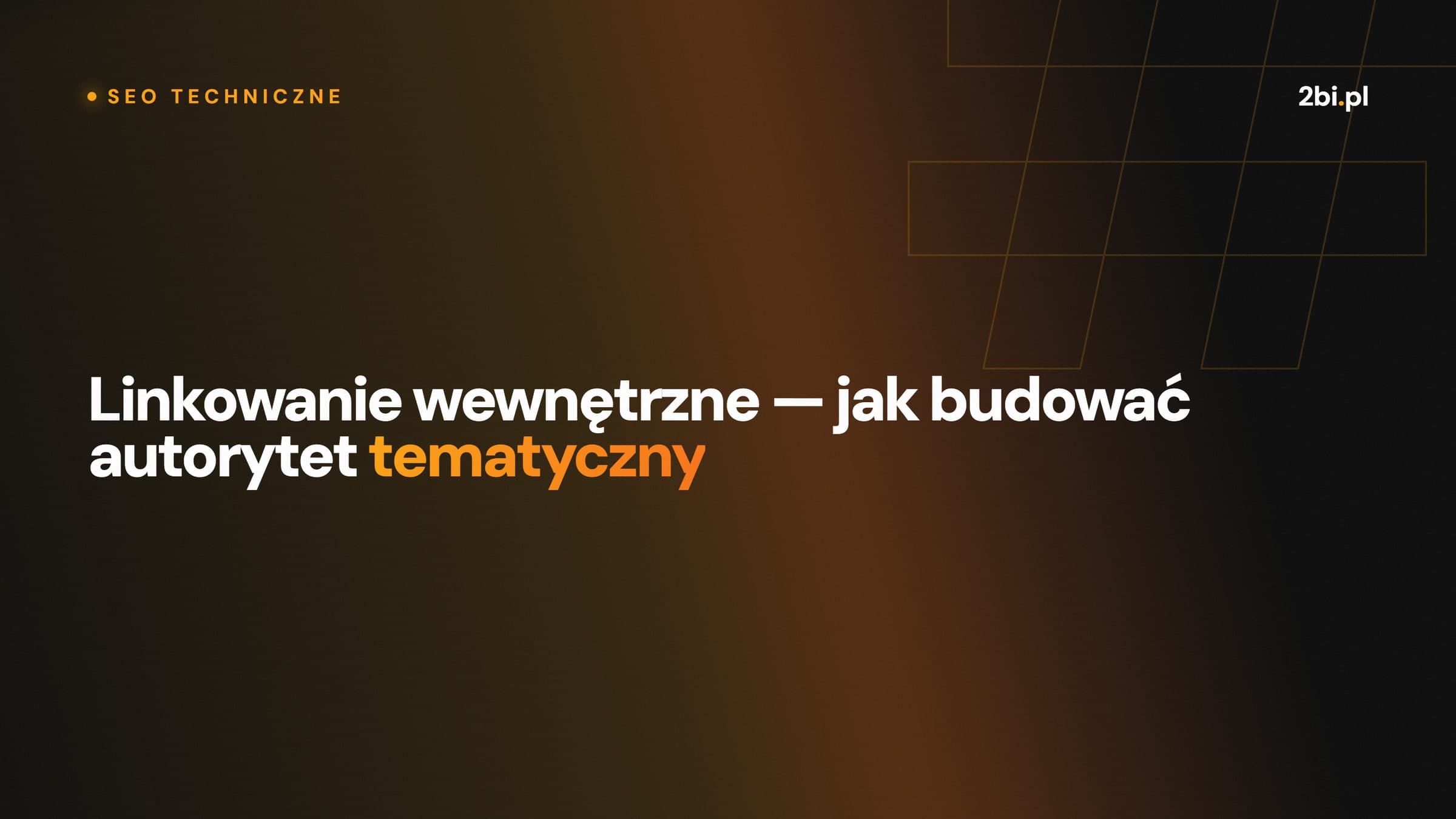 Okładka wpisu „Linkowanie wewnętrzne — jak budować autorytet tematyczny” na blogu 2bi.pl