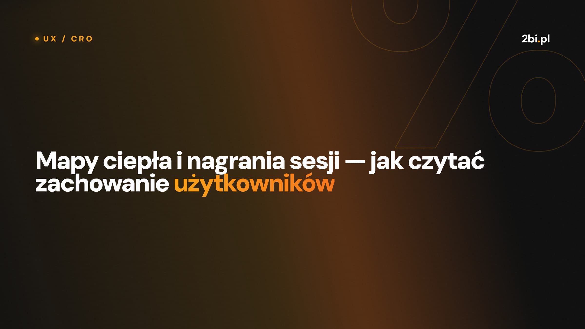 Okładka wpisu „Mapy ciepła i nagrania sesji — jak czytać zachowanie użytkowników” na blogu 2bi.pl