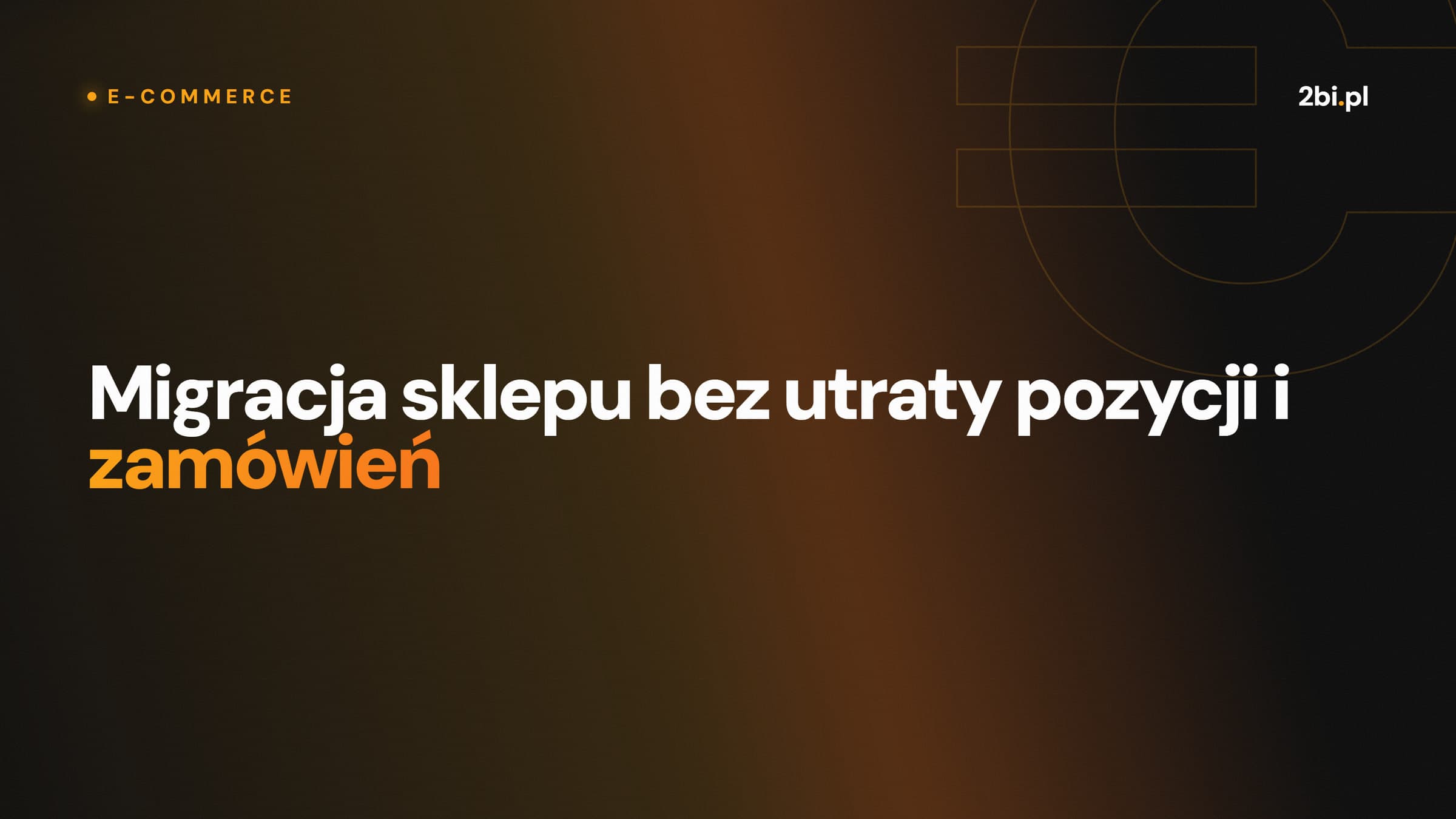 Okładka wpisu „Migracja sklepu bez utraty pozycji i zamówień” na blogu 2bi.pl