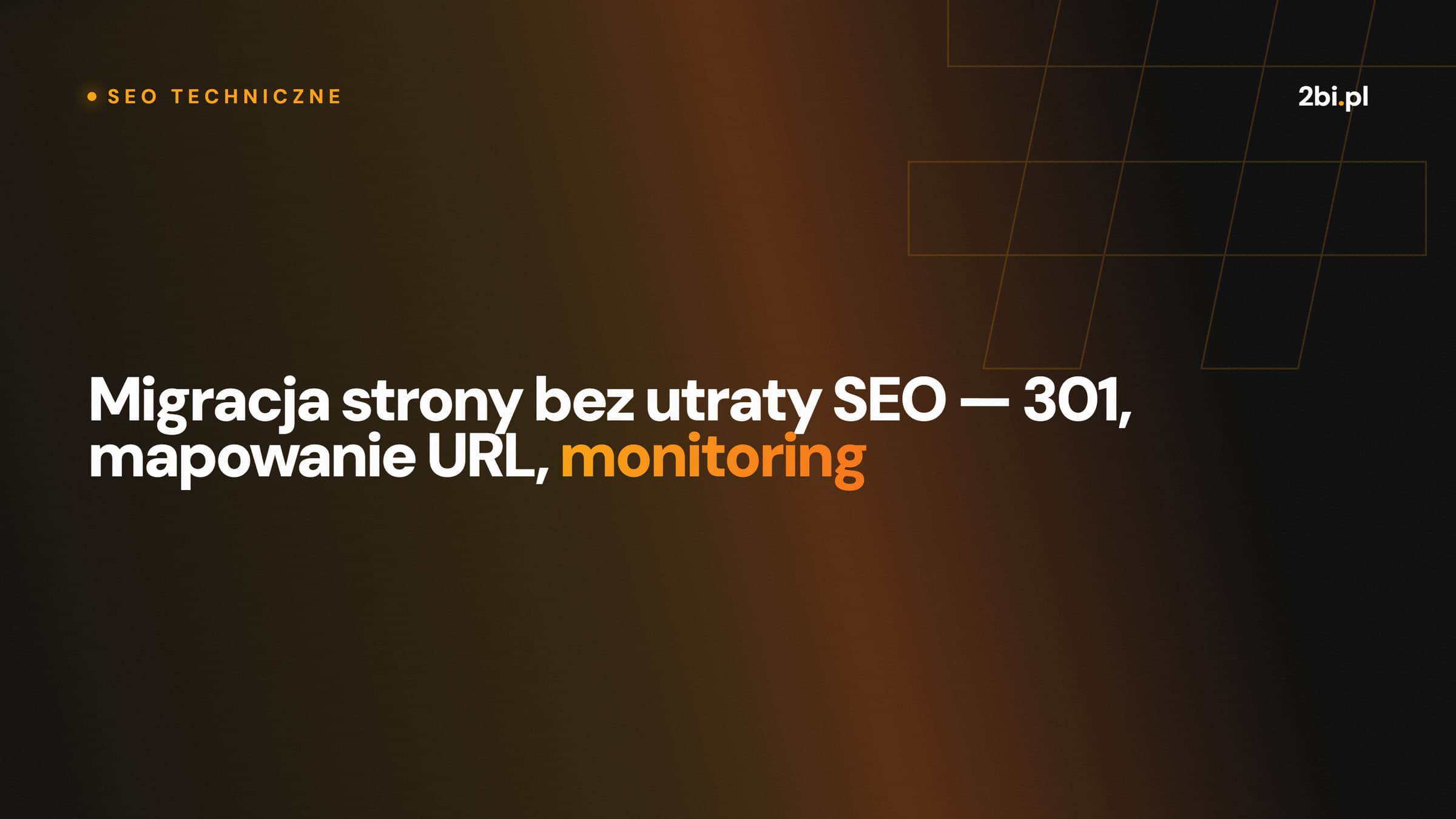 Okładka wpisu „Migracja strony bez utraty SEO — 301, mapowanie URL, monitoring” na blogu 2bi.pl
