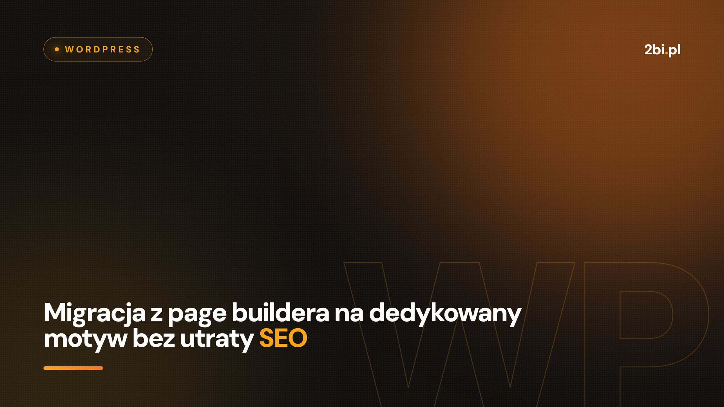 Okładka wpisu „Migracja z page buildera na dedykowany motyw bez utraty SEO” na blogu 2bi.pl