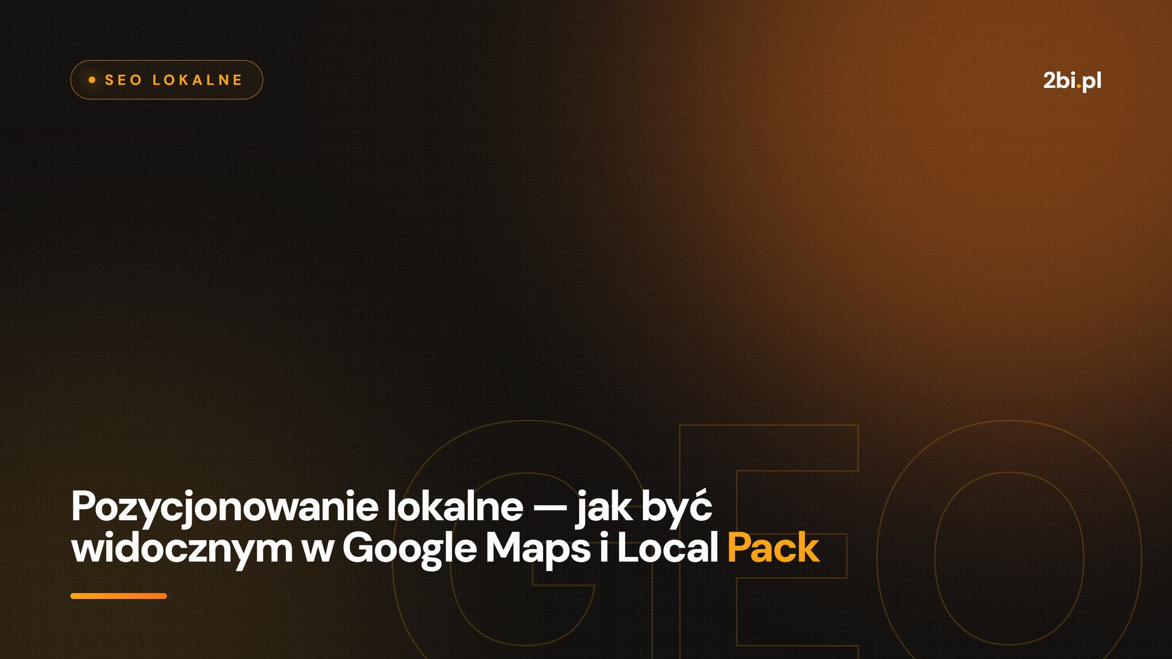 Okładka wpisu „Pozycjonowanie lokalne — jak być widocznym w Google Maps i Local Pack” na blogu 2bi.pl