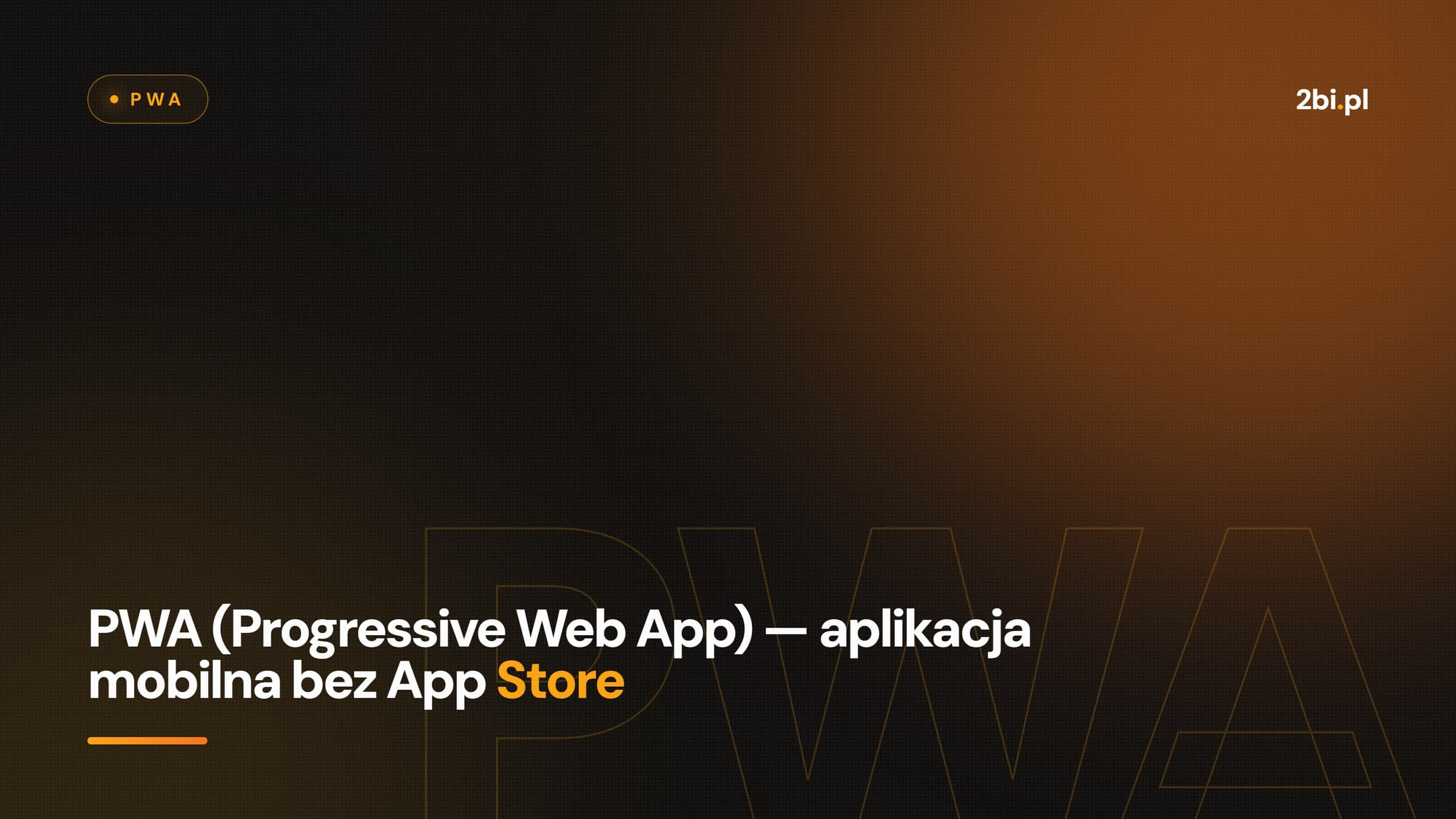 Okładka wpisu „PWA (Progressive Web App) — aplikacja mobilna bez App Store” na blogu 2bi.pl