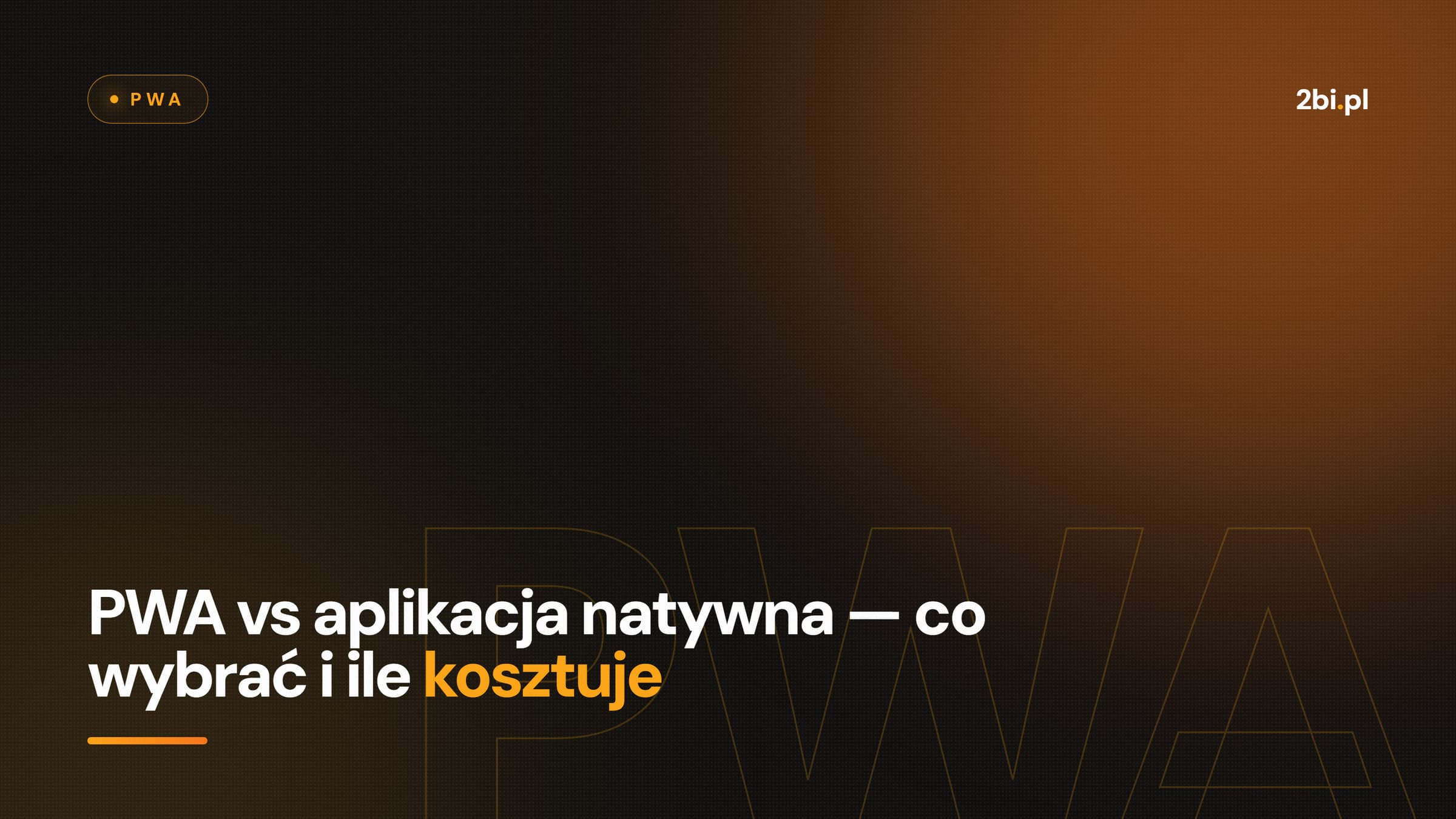Okładka wpisu „PWA vs aplikacja natywna — co wybrać i ile kosztuje” na blogu 2bi.pl