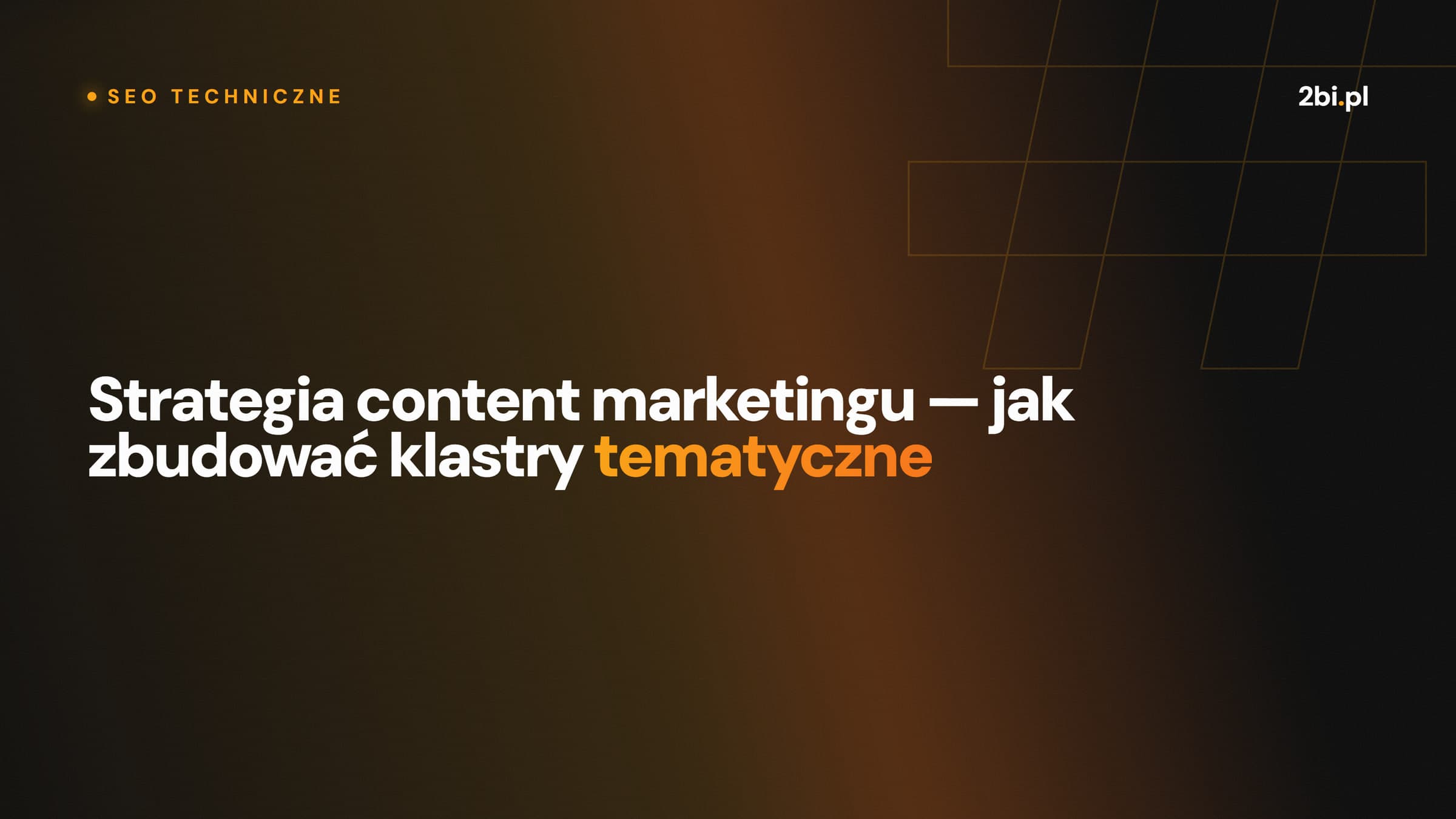 Okładka wpisu „Strategia content marketingu — jak zbudować klastry tematyczne” na blogu 2bi.pl