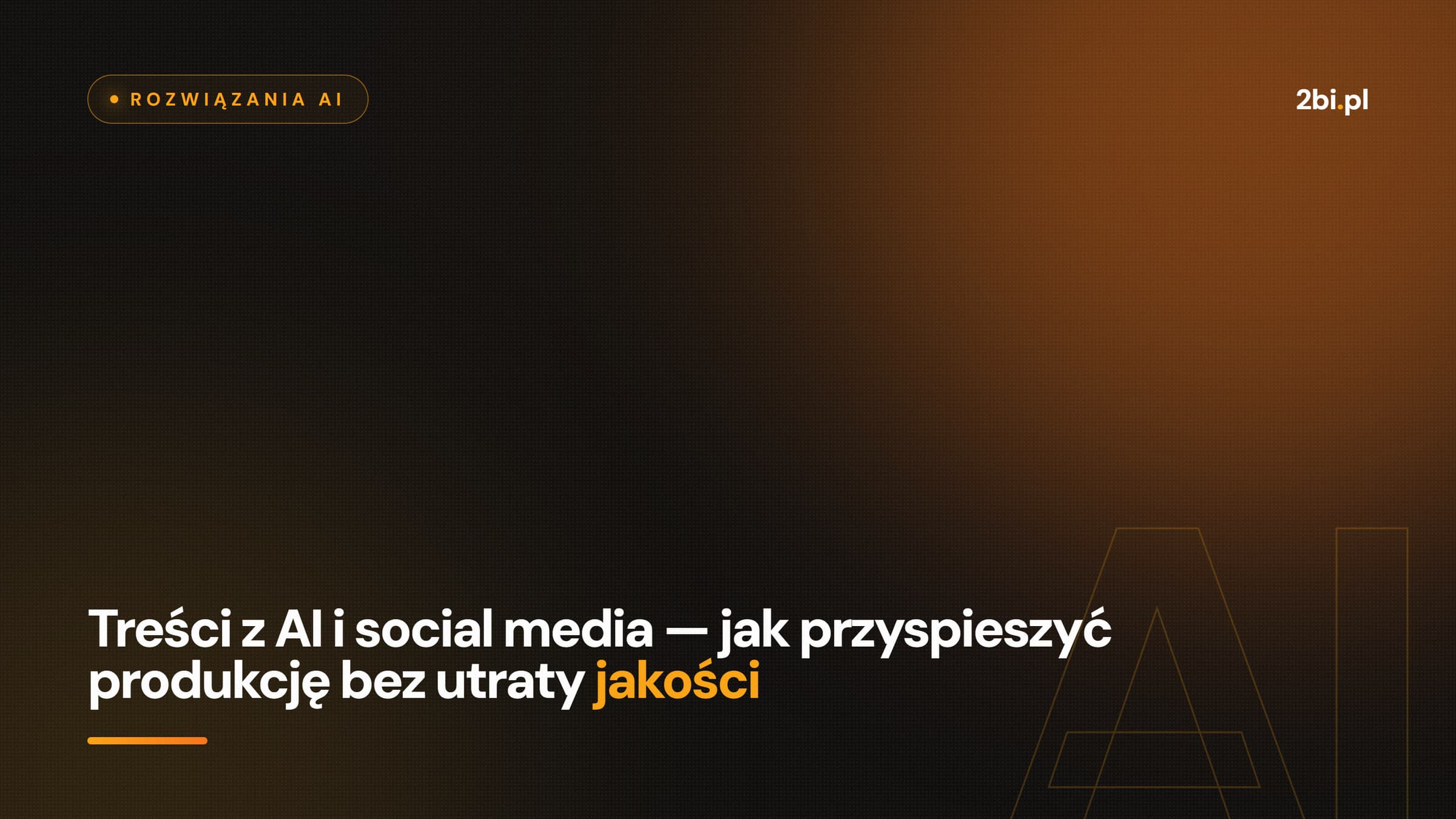 Okładka wpisu „Treści z AI i social media — jak przyspieszyć produkcję bez utraty jakości” na blogu 2bi.pl