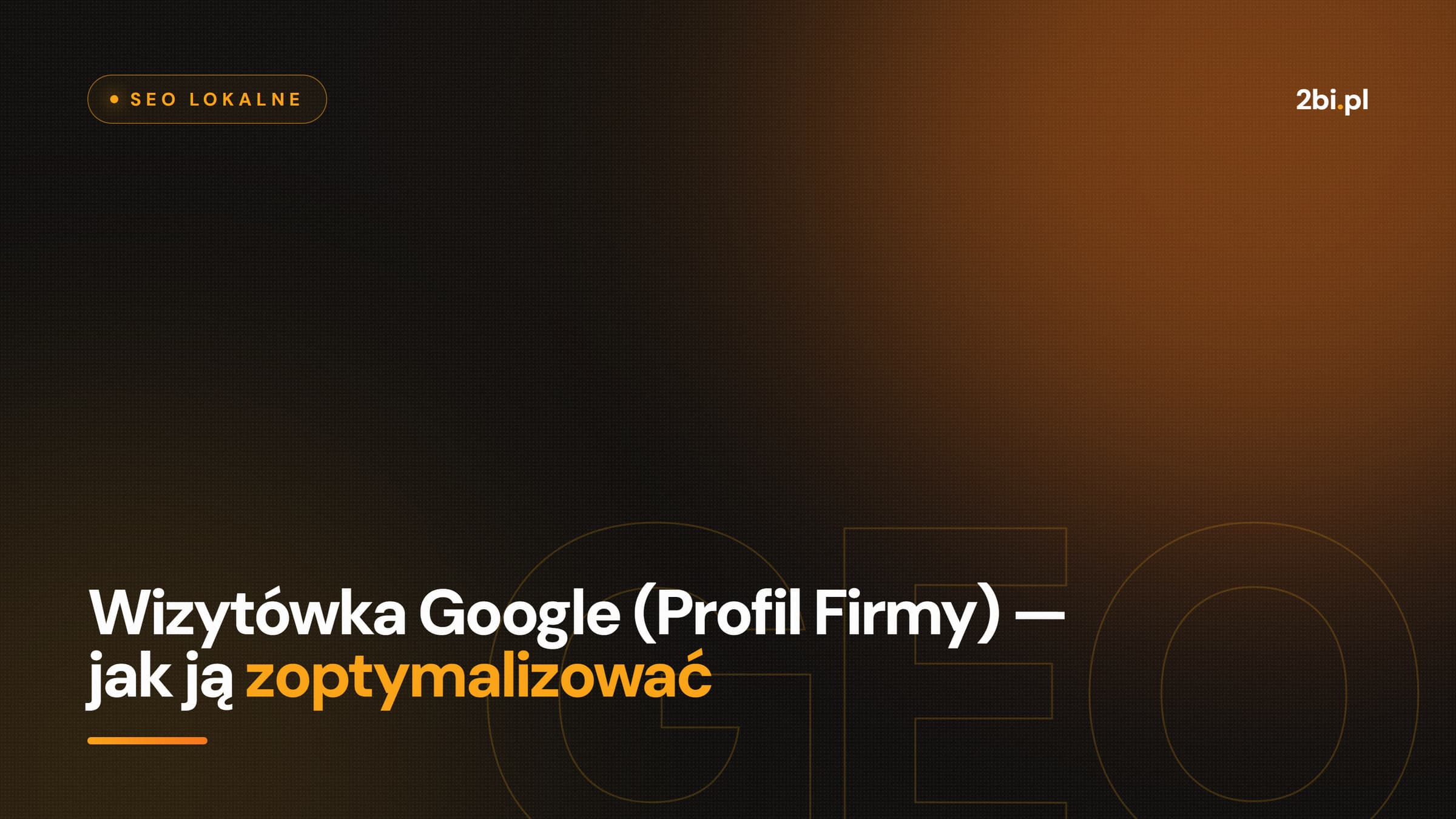 Okładka wpisu „Wizytówka Google (Profil Firmy) — jak ją zoptymalizować” na blogu 2bi.pl