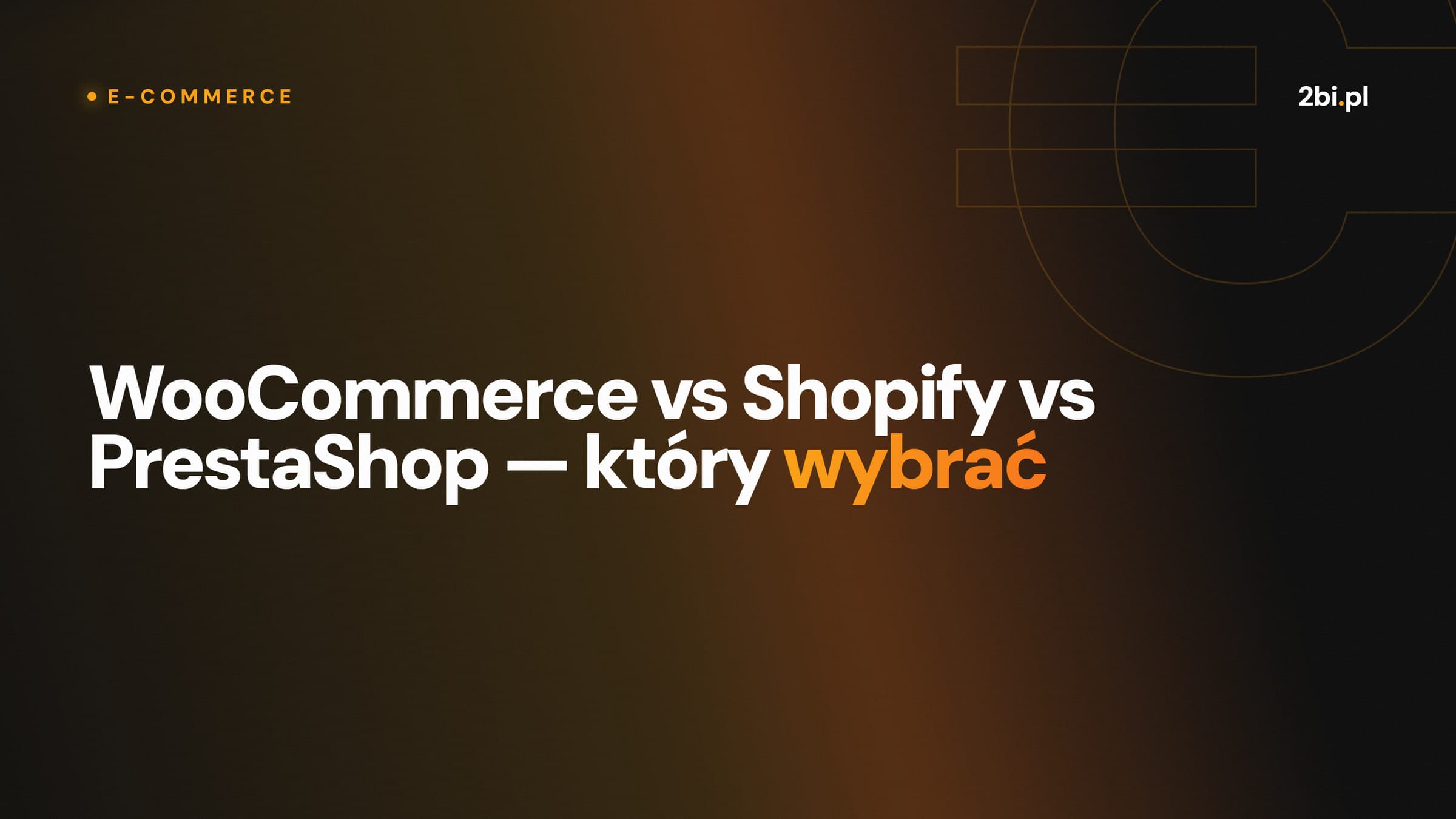 Okładka wpisu „WooCommerce vs Shopify vs PrestaShop — który wybrać” na blogu 2bi.pl